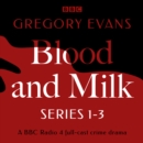 Blood and Milk : A BBC Radio Full-Cast Crime Drama: Series 1-3 - eAudiobook