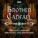 Brother Cadfael: A BBC Radio Collection of three full-cast dramatisations - eAudiobook