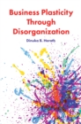 Business Plasticity Through Disorganization - eBook