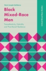 Black Mixed-Race Men : Transatlanticity, Hybridity and 'Post-Racial' Resilience - eBook