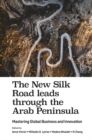The New Silk Road leads through the Arab Peninsula : Mastering Global Business and Innovation - eBook