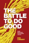 The Battle To Do Good : Inside McDonald’s Sustainability Journey - Book