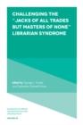 Challenging the "Jacks of All Trades but Masters of None" Librarian Syndrome - eBook