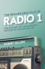 The Remarkable Tale of Radio 1 : The History of the Nation's Favourite Station, 1967-95 - eBook