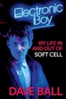 Electronic Boy: My Life In and Out of Soft Cell : The Autobiography of Dave Ball - Book