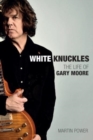 White Knuckles : The Life and Music of Gary Moore - Book