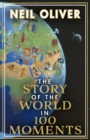 The Story of the World in 100 Moments : Discover the stories that defined humanity and shaped our world - Book