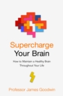 Supercharge Your Brain : How to Maintain a Healthy Brain Throughout Your Life - Book