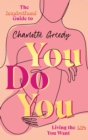 You Do You : The Inspirational Guide To Getting The Life You Want - Book