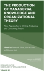 The Production of Managerial Knowledge and Organizational Theory : New Approaches to Writing, Producing and Consuming Theory - eBook