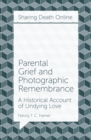 Parental Grief and Photographic Remembrance : A Historical Account of Undying Love - eBook