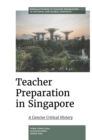 Teacher Preparation in Singapore : A Concise Critical History - eBook