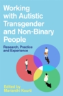 Working with Autistic Transgender and Non-Binary People : Research, Practice and Experience - Book
