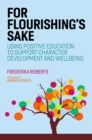 For Flourishing's Sake : Using Positive Education to Support Character Development and Well-being - eBook