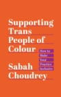 Supporting Trans People of Colour : How to Make Your Practice Inclusive - eBook