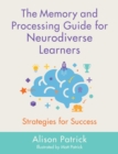 The Memory and Processing Guide for Neurodiverse Learners : Strategies for Success - eBook