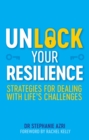 Unlock Your Resilience : Strategies for Dealing with Life's Challenges - eBook