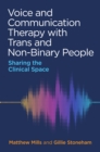 Voice and Communication Therapy with Trans and Non-Binary People : Sharing the Clinical Space - eBook