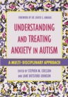 Understanding and Treating Anxiety in Autism : A Multi-Disciplinary Approach - eBook