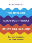 The Dyslexia, ADHD, and DCD-Friendly Study Skills Guide : Tips and Strategies for Exam Success - Book