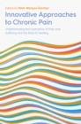 Innovative Approaches to Chronic Pain : Understanding the Experience of Pain and Suffering and the Role of Healing - eBook