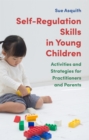 Self-Regulation Skills in Young Children : Activities and Strategies for Practitioners and Parents - Book