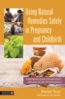 Using Natural Remedies Safely in Pregnancy and Childbirth : A Reference Guide for Maternity and Healthcare Professionals - eBook