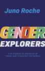 Gender Explorers : Our Stories of Growing Up TRANS and Changing the World - Book