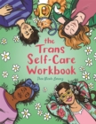 The Trans Self-Care Workbook : A Coloring Book and Journal for TRANS and Non-Binary People - Book