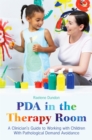 PDA in the Therapy Room : A Clinician's Guide to Working with Children with Pathological Demand Avoidance - Book