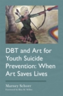 DBT and Art for Youth Suicide Prevention : When Art Saves Lives - Book