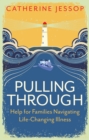 Pulling Through : Help for Families Navigating Life-Changing Illness - eBook