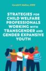 Strategies for Child Welfare Professionals Working with Transgender and Gender Expansive Youth - eBook
