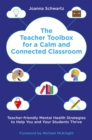 The Teacher Toolbox for a Calm and Connected Classroom : Teacher-Friendly Mental Health Strategies to Help You and Your Students Thrive - Book