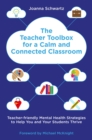 The Teacher Toolbox for a Calm and Connected Classroom : Teacher-Friendly Mental Health Strategies to Help You and Your Students Thrive - eBook