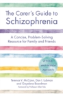 The Carer's Guide to Schizophrenia : A Concise, Problem-Solving Resource for Family and Friends - eBook