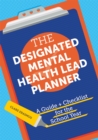 The Designated Mental Health Lead Planner : A Guide and Checklist for the School Year - Book