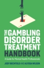The Gambling Disorder Treatment Handbook : A Guide for Mental Health Professionals - eBook