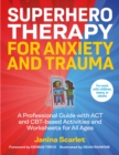 Superhero Therapy for Anxiety and Trauma : A Professional Guide with ACT and CBT-based Activities and Worksheets for All Ages - eBook