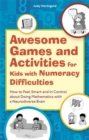 Awesome Games and Activities for Kids with Numeracy Difficulties : How to Feel Smart and in Control About Doing Mathematics with a Neurodiverse Brain - Book