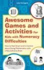 Awesome Games and Activities for Kids with Numeracy Difficulties : How to Feel Smart and In Control about Doing Mathematics with a Neurodiverse Brain - eBook