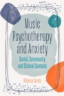 Music Psychotherapy and Anxiety : Social, Community and Clinical Contexts - Book