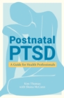 Postnatal PTSD : A Guide for Health Professionals - eBook