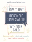 How to Have Incredible Conversations with your Child : A book for parents, carers and children to use together. A place to make conversation. A way to build your relationship - eBook