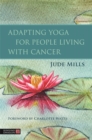 Adapting Yoga for People Living with Cancer - Book