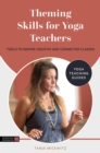 Theming Skills for Yoga Teachers : Tools to Inspire Creative and Connected Classes - eBook