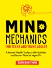 Mind Mechanics for Teens and Young Adults : A Mental Health Toolbox with Activities and Lesson Plans for Ages 11+ - Book
