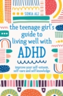 The Teenage Girl's Guide to Living Well with ADHD : Improve your Self-Esteem, Self-Care and Self Knowledge - eBook