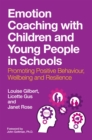 Emotion Coaching with Children and Young People in Schools : Promoting Positive Behavior, Wellbeing and Resilience - Book