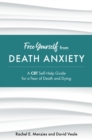 Free Yourself from Death Anxiety : A CBT Self-Help Guide for a Fear of Death and Dying - eBook